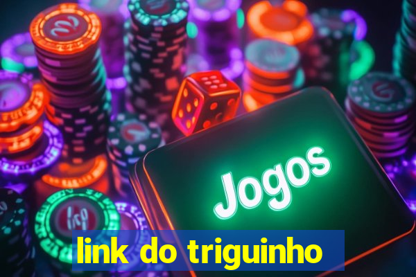 link do triguinho